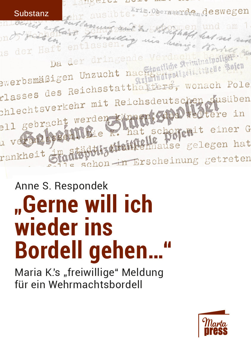 Gerne will ich wieder ins Bordell gehen... Maria K.`s "freiwillige" Meldung für ein Wehrmachtsbordell