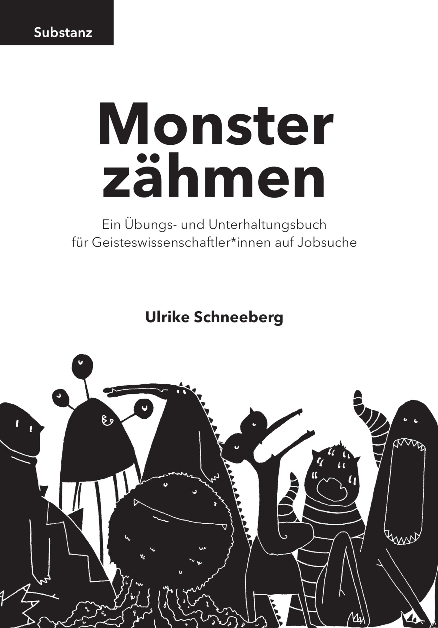 Monster zähmen. Ein Übungs- und Unterhaltungsbuch für Geisteswissenschaftler*innen auf Jobsuche