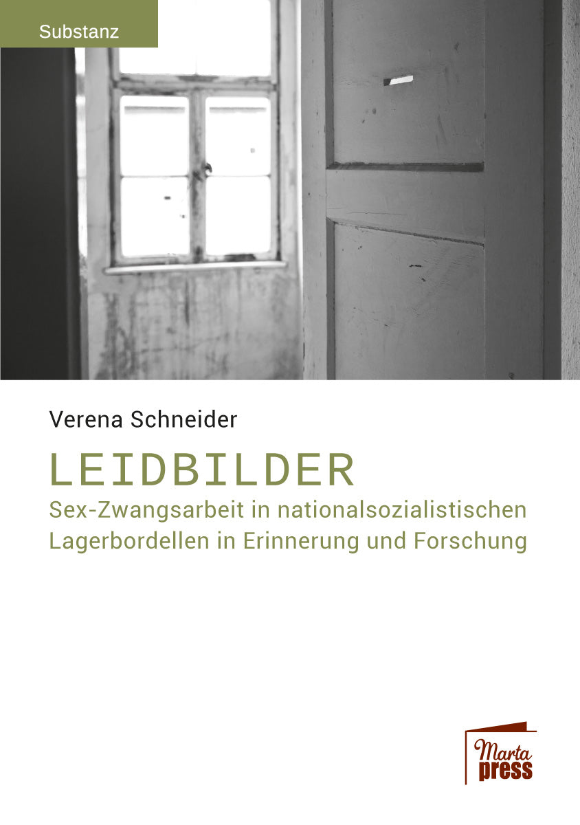 Leidbilder. Sex-Zwangsarbeit in nationalsozialistischen Lagerbordellen in Erinnerung und Forschung