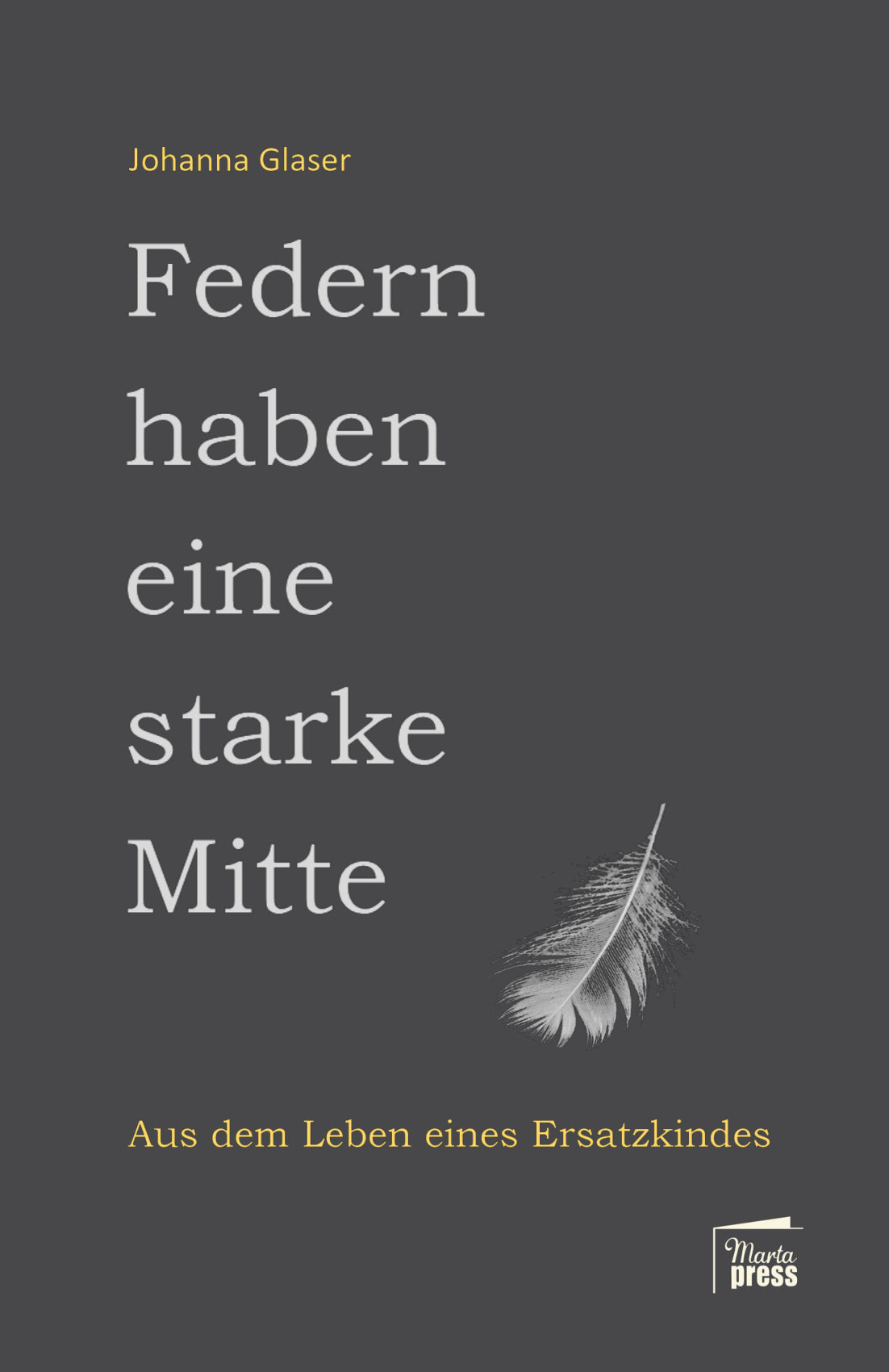 Federn haben eine starke Mitte - Aus dem Leben eines Ersatzkindes