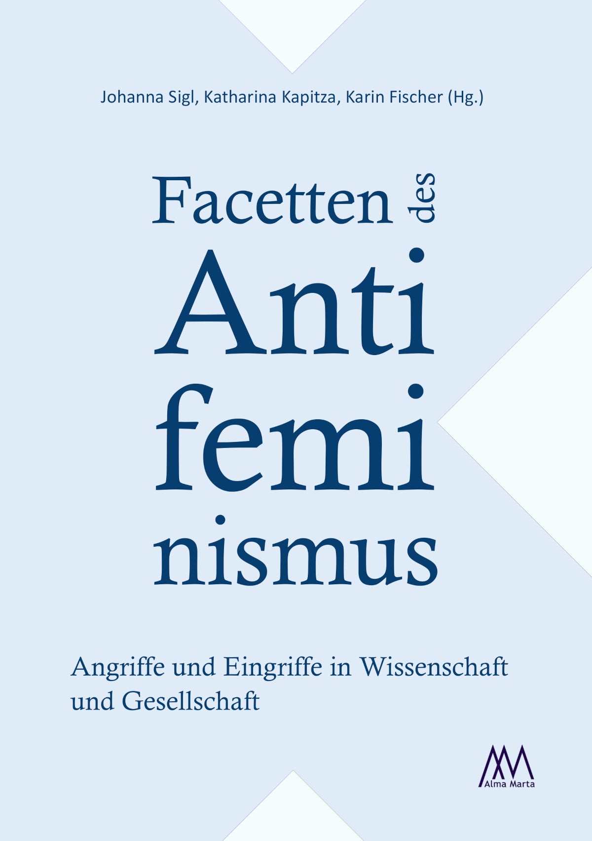 Facetten des Antifeminismus: Angriffe und Eingriffe in Wissenschaft und Gesellschaft