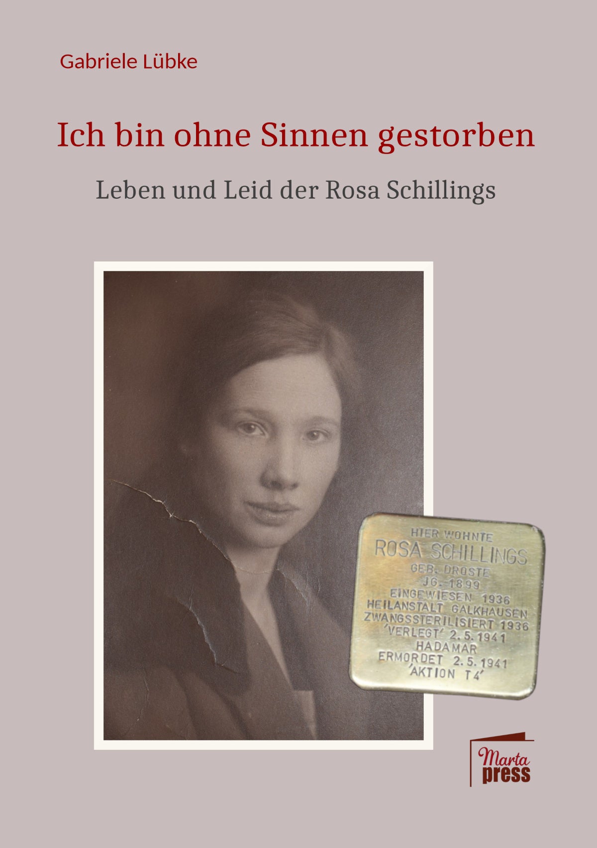 Ich bin ohne Sinnen gestorben. Leben und Leid der Rosa Schillings
