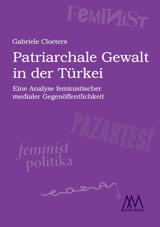 Patriarchale Gewalt in der Türkei. Eine Analyse feministischer medialer Gegenöffentlichkeit