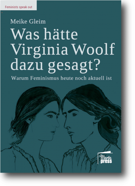 Was hätte Virginia Woolf dazu gesagt? - Warum Feminismus heute noch aktuell ist